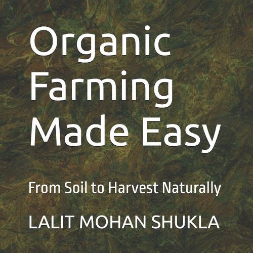 Organic Farming Made Easy: From Soil to Harvest Naturally