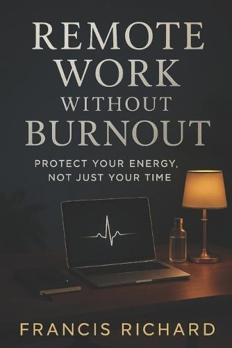 Remote work without burnout: Protect your energy, not just your time