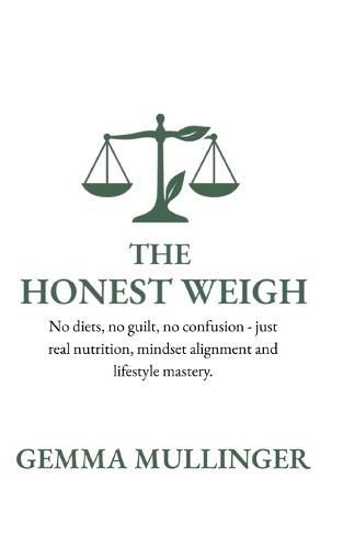The Honest Weigh: No diets, no guilt, no confusion - just real nutrition, mindset alignment and lifestyle mastery.
