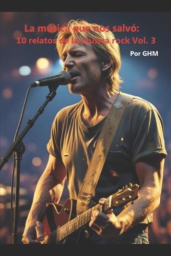 La música que nos salvó: 10 relatos de la música rock Vol. 3