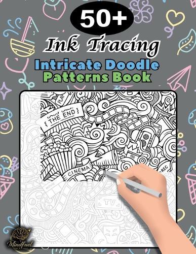 Ink Tracing Doodle Book for Adults: 50+ Intricate Doodle Patterns to Trace Mindfully, Relax Your Mind, and Release Stress