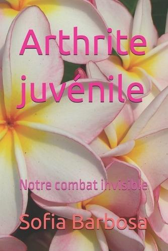 Arthrite juvénile: Notre combat invisible