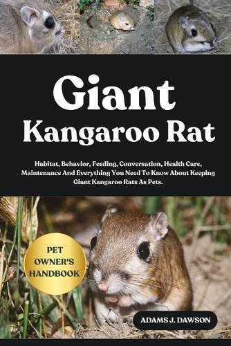 Giant Kangaroo Rat: Habitat, Behavior, Feeding, Conversation, Health Care, Maintenance And Everything You Need To Know About Keeping Giant Kangaroo Rats As Pets.