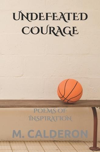 Undefeated Courage: Poems of Inspiration