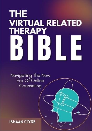 The Virtual Related Therapy Bible: Navigating The New Era Of Online Counseling