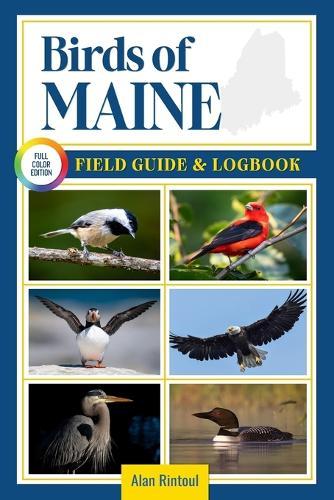 Birds of Maine Field Guide and Logbook: An Essential Birdwatching Guide with Identification Tips for 60 Common Bird Species in Maine