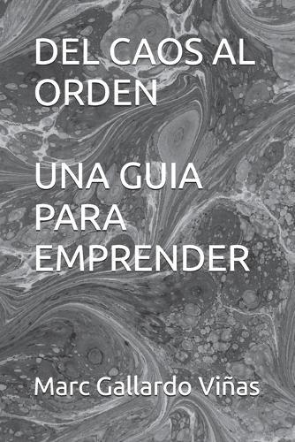 Del caos al orden. Una guía para emprender