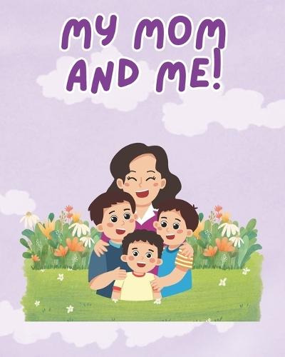 My Mom and Me!: An Interactive Book For Kids To Create Memories With Mom