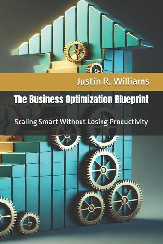 The Business Optimization Blueprint: Scaling Smart Without Losing Productivity