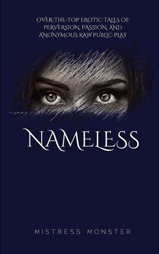 Nameless: Over-the-top Erotic Tales of Perversion, Passion, and Anonymous Raw Public Play