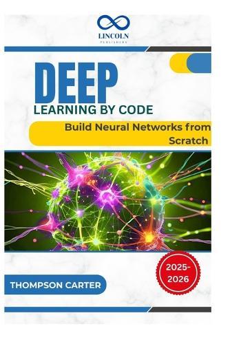 Deep Learning by Code: Build Neural Networks from Scratch