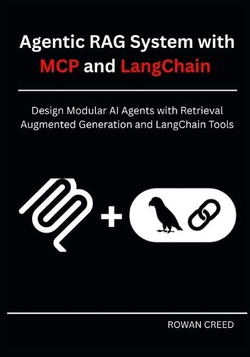 Agentic RAG System with MCP and LangChain: Design Modular AI Agents with Retrieval Augmented Generation and LangChain Tools