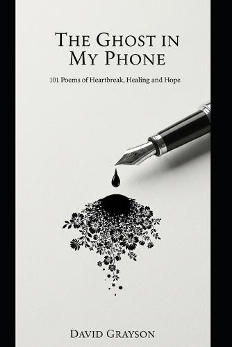 The Ghost in My Phone: 101 Poems of Heartbreak, Healing, and Hope