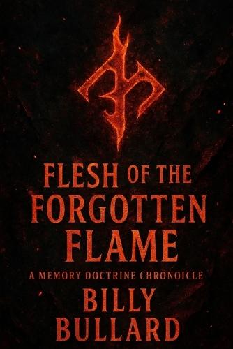 Flesh of the Forgotten Flame: A Memory Doctrine Chronicle