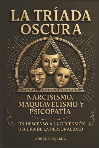 La Tríada Oscura: Narcisismo, Maquiavelismo Y Psicopatía