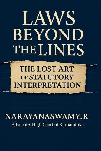 Laws Beyond the Lines: The Lost Art of Statutory Interpretation