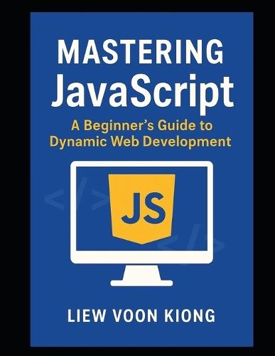 Mastering JavaScript: A Beginner's Guide to Dynamic Web Development