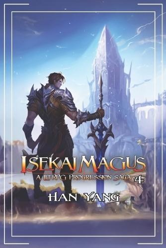 Isekai Magus 4: A LitRPG Progression Saga