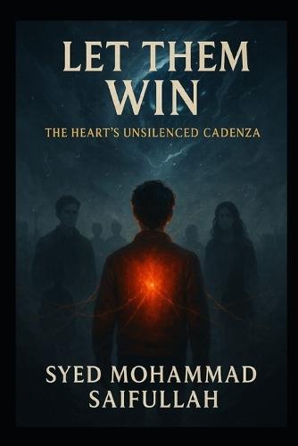 Let Them Win.: The Heart's Unsilenced Cadenza