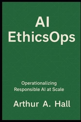 AI EthicsOps: Operationalizing Responsible AI at Scale