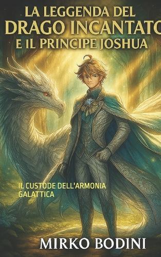 La Leggenda del Drago Incantato E Il Principe Joshua: Il Custode Dell'armonia Galattica