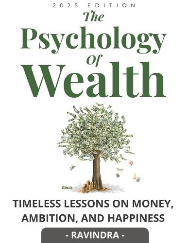 The Psychology of Wealth: Timeless lessons on money, ambition, and happiness