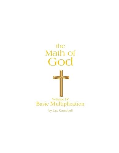 The Math of God: Volume IV Basic Multiplication