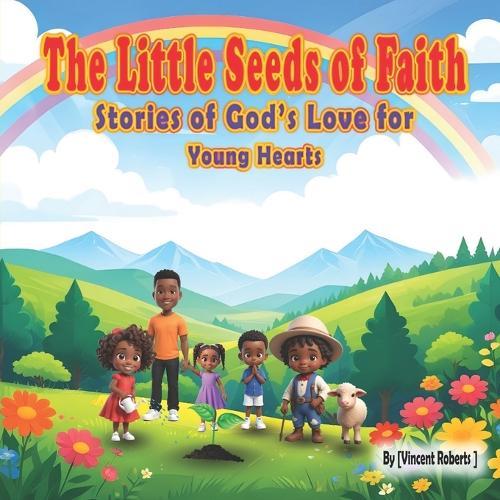 The Little Seeds Of Faith: Stories of God's Love for Young Hearts
