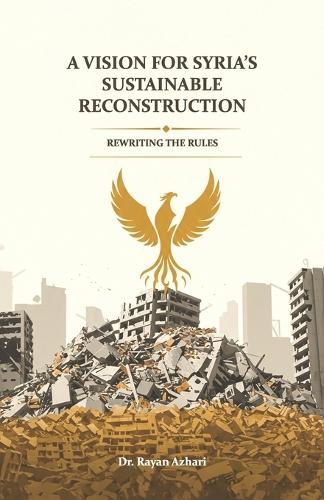 Rewriting the Rules A Vision for Syria's Sustainable Reconstruction