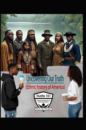 Uncovering Our Truths: (Ethnic history of America)