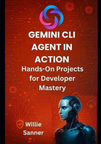 Gemini CLI Agent in Action: Hands-On Projects for Developer Mastery