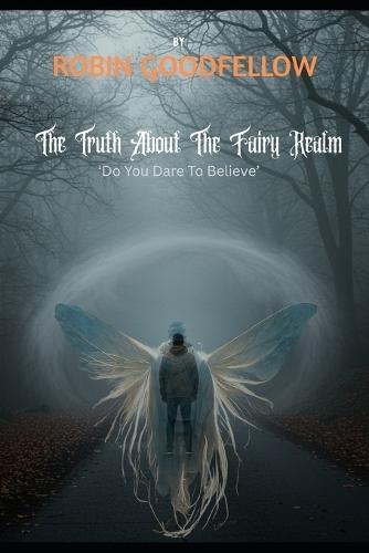The Truth About The Fairy Realm: 'Do You Dare To Believe'