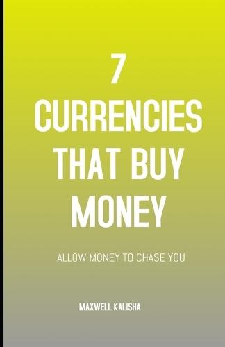 7 Currencies That Buy Money: Allow Money to Chase You