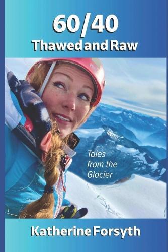 60/40 Thawed and Raw: Tales from the Glacier