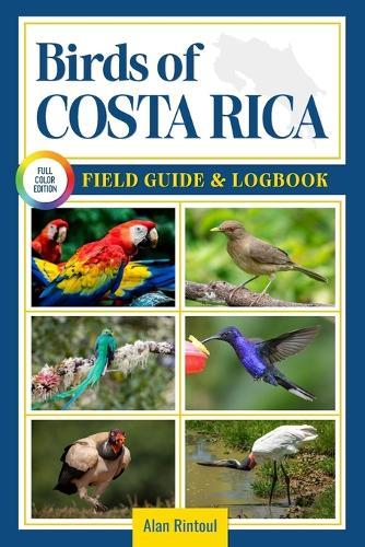 Birds of Costa Rica Field Guide and Logbook: An Essential Birdwatching Guide with Identification Tips for 60 Common Bird Species in Costa Rica