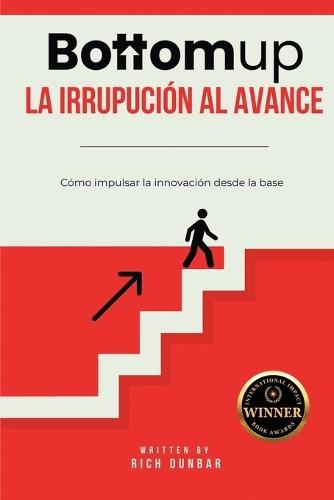 Bottomup La irrupución al avance: Cómo impulsar la innovación desde la base