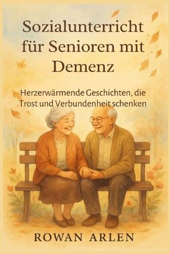 Sozialunterricht für Senioren mit Demenz: Herzerwärmende Geschichten, die Trost und Verbundenheit schenken