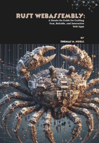 Rust WebAssembly: A Hands-On Guide for Crafting Fast, Reliable, and Interactive Web Apps