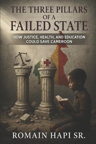 The Three Pillars of a Failed State: How Justice, Health, and Education Could Save Cameroon