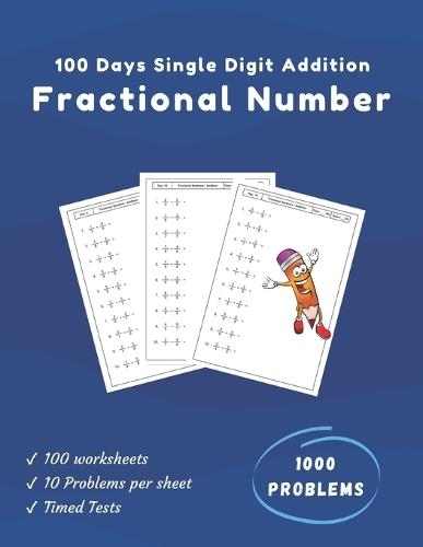 100 Days of Fraction Addition Worksheets (Single-Digit) for Grade 3 to 5: Build a Strong Foundation in Fractional Math Concepts