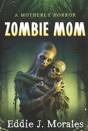 Zombie Mom: A Motherly Horror