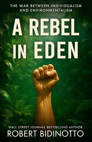 A Rebel in Eden: The War Between Individualism and Environmentalism