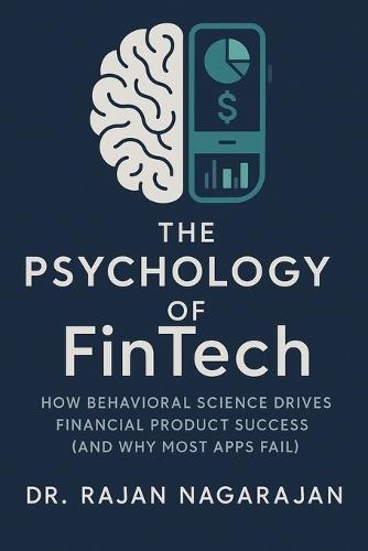 The Psychology of FinTech: How Behavioral Science Drives Financial Product Success (And Why Most Apps Fail)