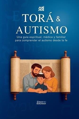 Torá & Autismo: Una guía espiritual, médica y familiar para comprender el autismo desde la fe