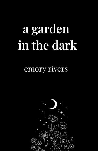 A Garden in the Dark: Poems of quiet strength, blooming in silence