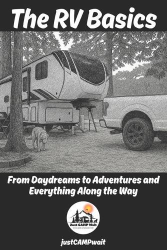 The RV Basics: From Daydreams to Adventures and Everything Along the Way