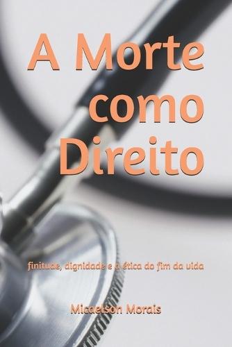 A Morte como Direito: finitude, dignidade e a ética do fim da vida