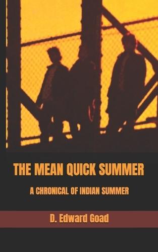The Mean Quick Summer: A Chronical of Indian Summer