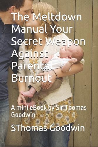 The Meltdown Manual Your Secret Weapon Against Parental Burnout: An eBook by Sir Thomas Goodwin