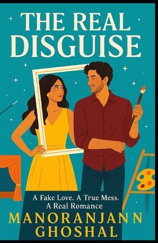 The Real Disguise: A Fake Love. A True Mess. A Real Romance.